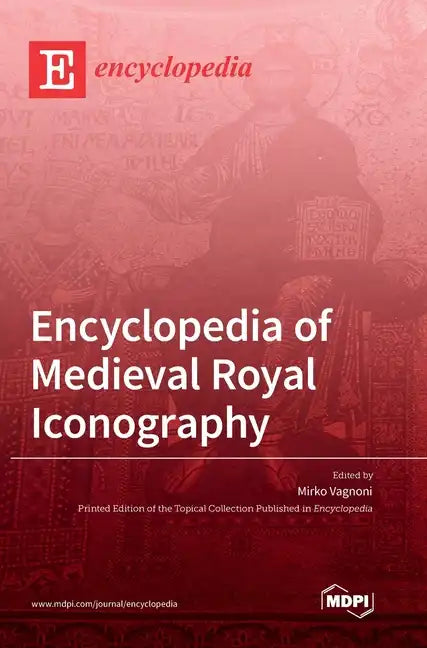 Encyclopedia of Medieval Royal Iconography - Hardcover