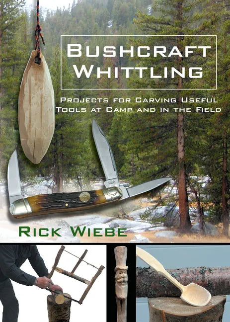 Bushcraft Whittling: Projects for Carving Useful Tools at Camp and in the Field - Paperback