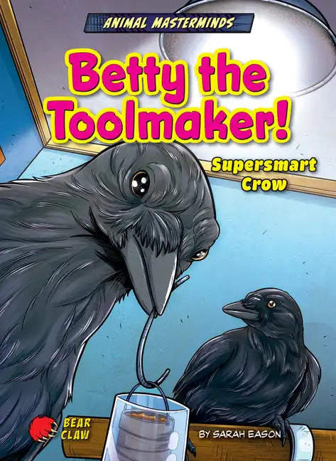 Betty the Toolmaker!: Supersmart Crow - Paperback
