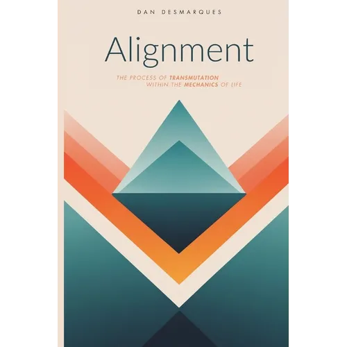 Alignment: The Process of Transmutation Within the Mechanics of Life - Paperback