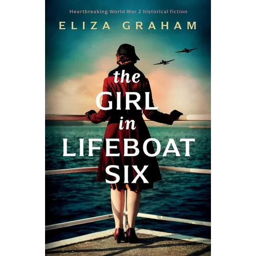The Girl in Lifeboat Six: Heartbreaking World War 2 historical fiction - Paperback