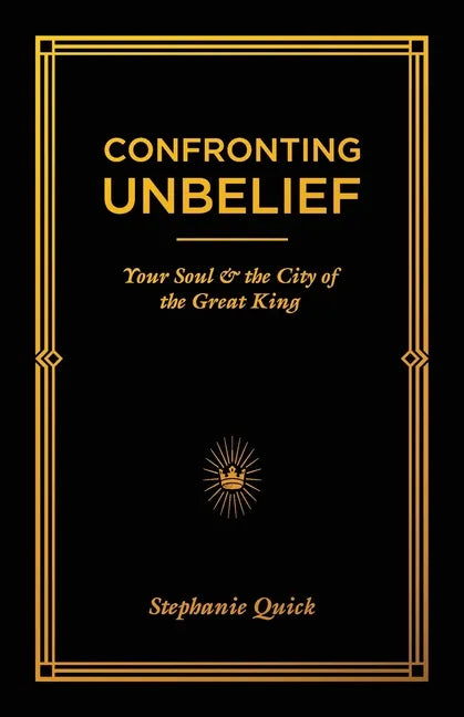 Confronting Unbelief: Your Soul and the City of the Great King - Paperback