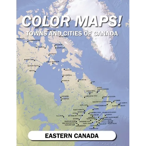 Color Maps! Towns and Cities of Canada: Eastern Canada - Paperback
