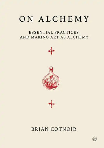 On Alchemy: Essential Practices and Making Art as Alchemy - Hardcover