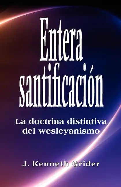 Entera santificacion: La Doctrina Distintiva del Wesleyanismo - Paperback