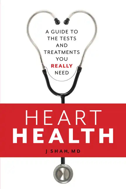 Heart Health: A Guide to the Tests and Treatments You Really Need - Paperback
