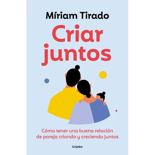 Criar Juntos: Cómo Tener Una Buena Relación de Pareja Criando Y Creciendo Juntos / Raising Kids Together - Paperback