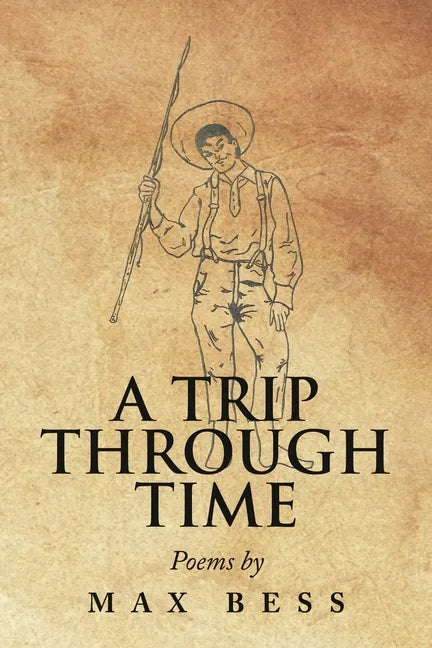 A Trip Through Time: Poems by Max Bess - Paperback