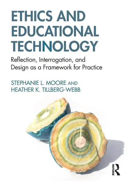 Ethics and Educational Technology: Reflection, Interrogation, and Design as a Framework for Practice - Paperback