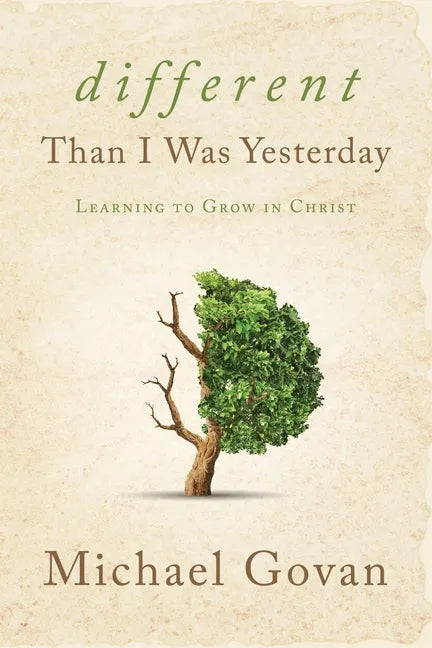 Different Than I Was Yesterday: Learning to Grow in Christ - Paperback