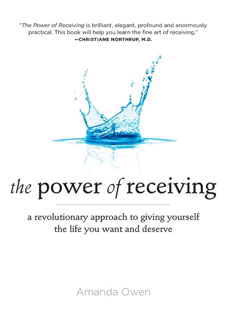 The Power of Receiving: A Revolutionary Approach to Giving Yourself the Life You Want and Deserve - Paperback