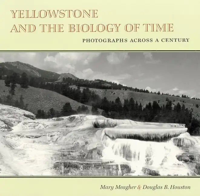 Yellowstone and the Biology of Time: Photographs Across a Century - Paperback