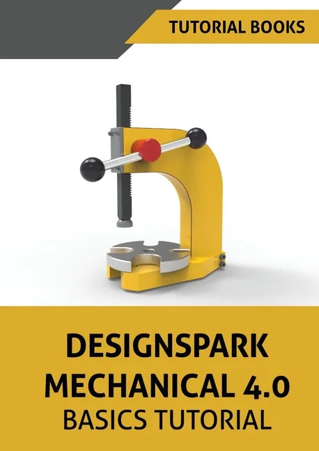 Designspark Mechanical 4.0 Basics Tutorial - Paperback