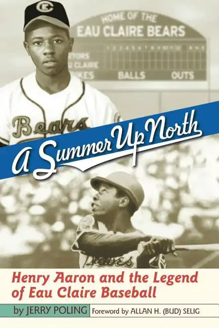 Summer Up North: Henry Aaron and the Legend of Eau Claire Baseball - Paperback