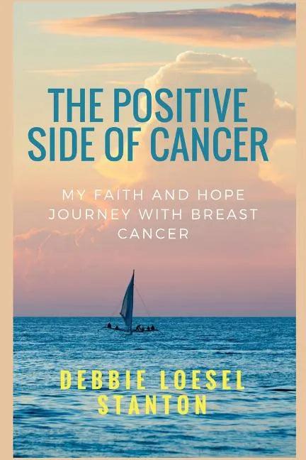 The Positive Side of Cancer: My faith and hope journey with breast cancer - Paperback