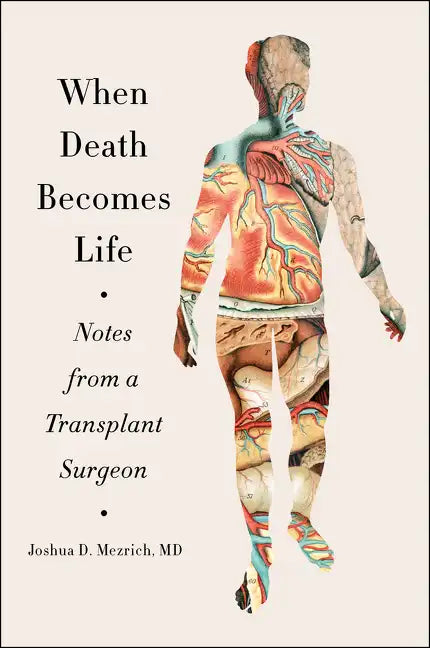 When Death Becomes Life: Notes from a Transplant Surgeon - Paperback
