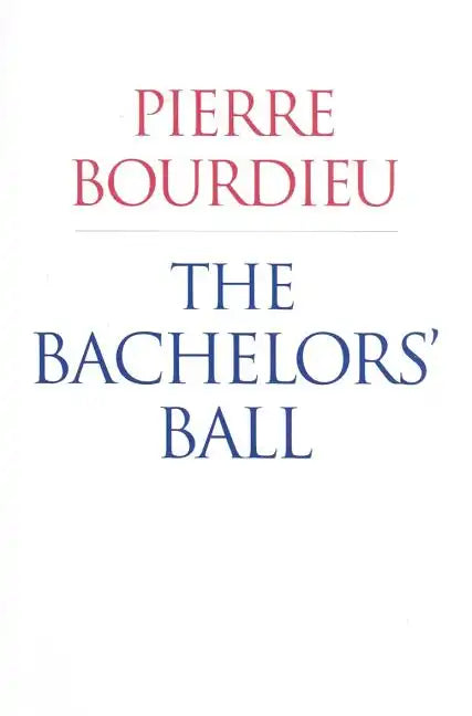 The Bachelors' Ball: The Crisis of Peasant Society in Béarn - Paperback