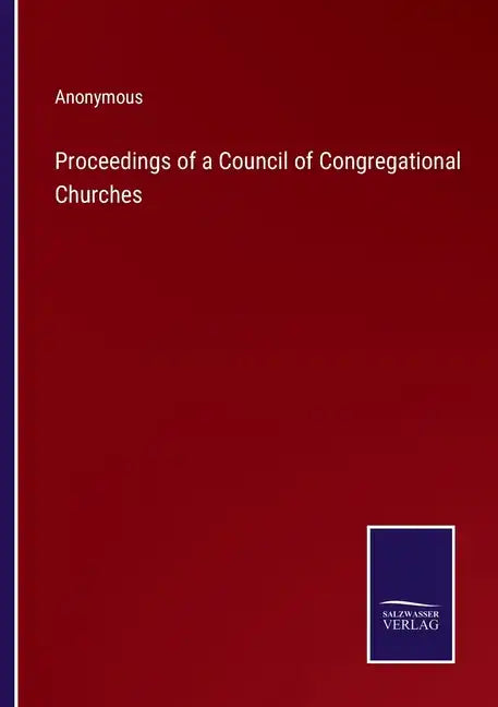 Proceedings of a Council of Congregational Churches - Paperback