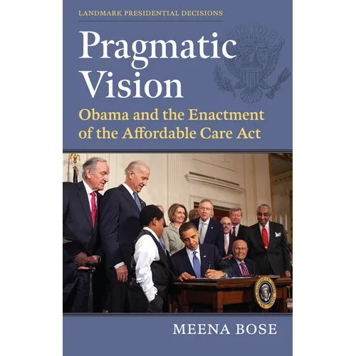 Pragmatic Vision: Obama and the Enactment of the Affordable Care ACT - Paperback