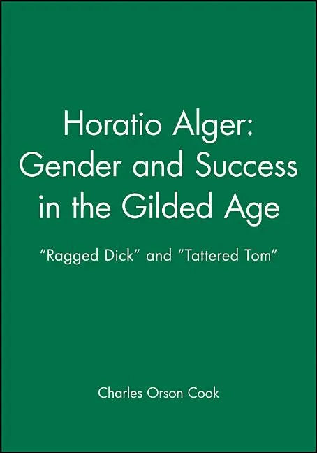 Horatio Alger: Gender and Success in the Gilded Age: Ragged Dick and Tattered Tom - Paperback