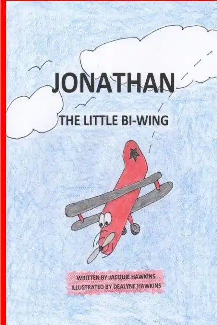 Jonathan, the Little Bi-Wing: A picture book in rhyme about a little airplane who is proud of his accomplishments until he sees bigger and faster pl - Paperback