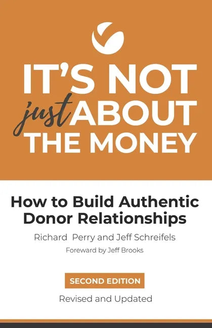 It's Not Just About the Money: Second Edition: How to Build Authentic Donor Relationships - Paperback