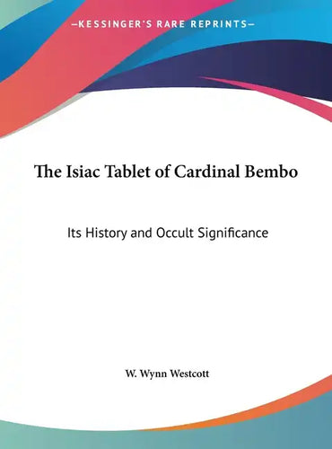 The Isiac Tablet of Cardinal Bembo: Its History and Occult Significance - Hardcover
