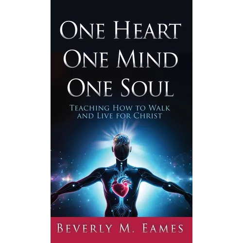One Heart One Mind One Soul: Teaching How to Walk and Live for Christ - Hardcover