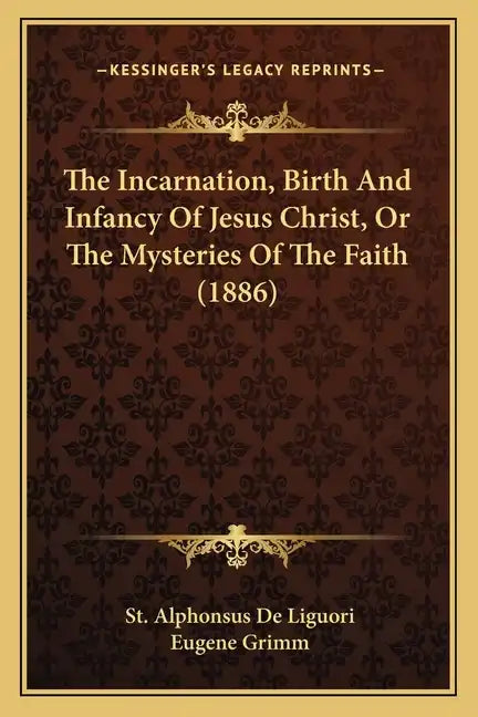The Incarnation, Birth and Infancy of Jesus Christ, or the Mysteries of the Faith (1886) - Paperback