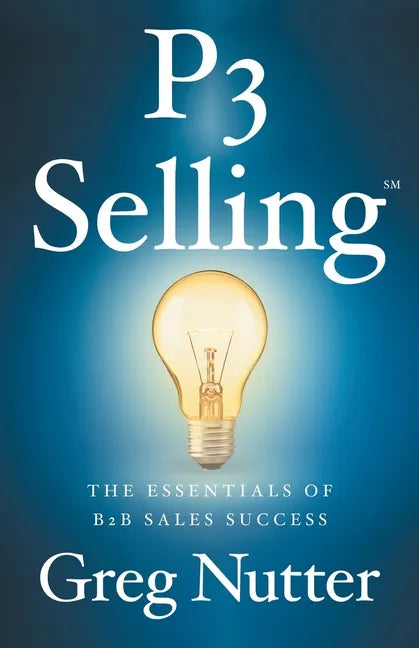 P3 Selling: The Essentials of B2B Sales Success - Paperback