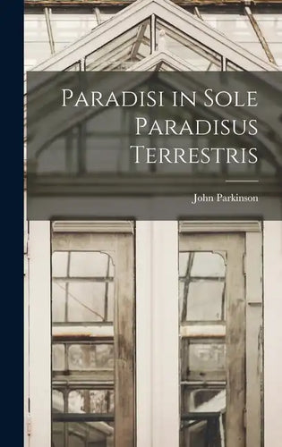 Paradisi in Sole Paradisus Terrestris - Hardcover