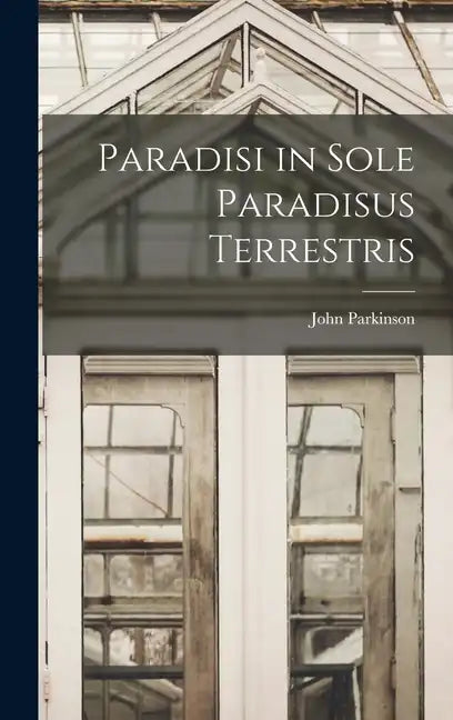 Paradisi in Sole Paradisus Terrestris - Hardcover