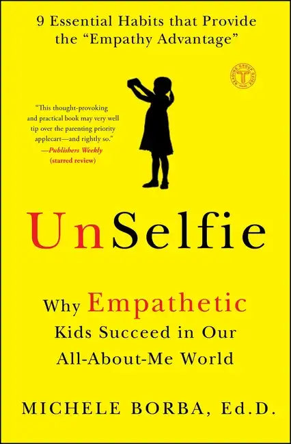 Unselfie: Why Empathetic Kids Succeed in Our All-About-Me World - Paperback