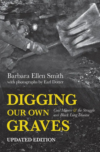 Digging Our Own Graves: Coal Miners and the Struggle Over Black Lung Disease - Hardcover