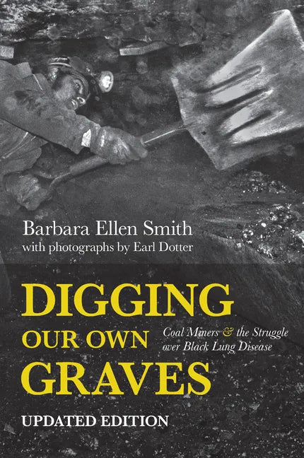Digging Our Own Graves: Coal Miners and the Struggle Over Black Lung Disease - Hardcover