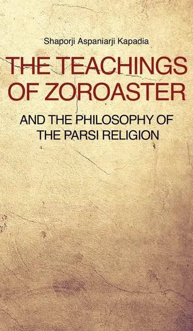 The Teachings of Zoroaster and the philosophy of the Parsi religion - Hardcover