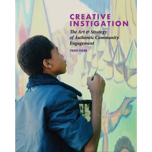 Creative Instigation: The Art & Strategy of Authentic Community Engagement - Paperback