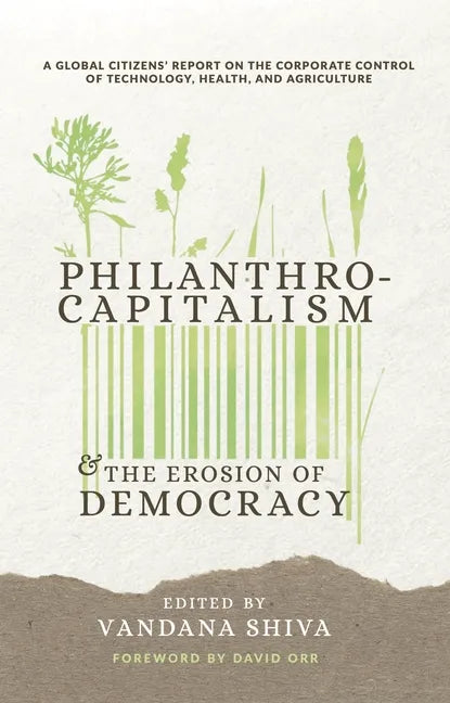 Philanthrocapitalism and the Erosion of Democracy: A Global Citizens Report on the Corporate Control of Technology, Health, and Agriculture - Paperback