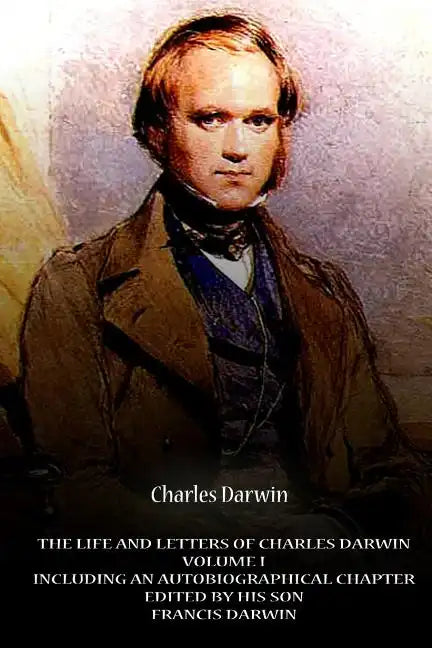 The Life And Letters Of Charles Darwin Volume I Including An Autobiographical Ch - Paperback