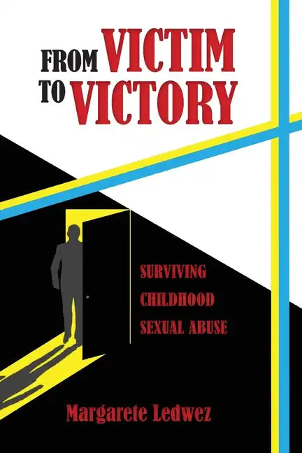 From Victim to Victory: Surviving Childhood Sexual Abuse - Paperback