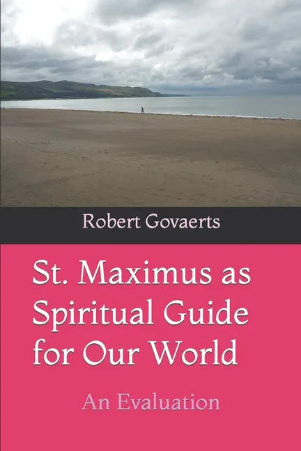 St. Maximus as Spiritual Guide for Our World: An Evaluation - Paperback