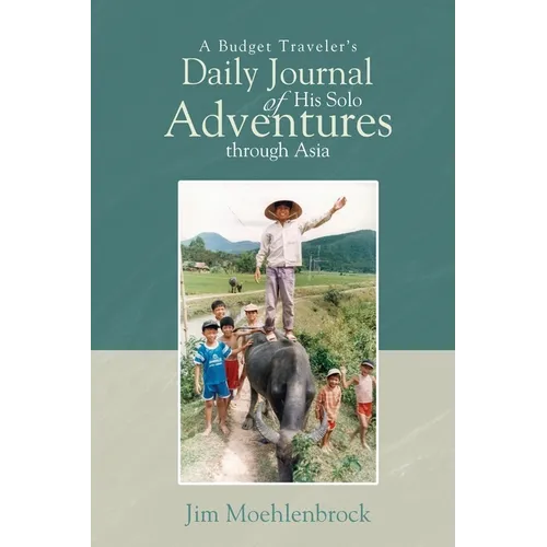 A Budget Traveler's Daily Journal of His Solo Adventures Through Asia - Paperback