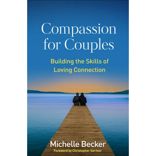 Compassion for Couples: Building the Skills of Loving Connection - Paperback