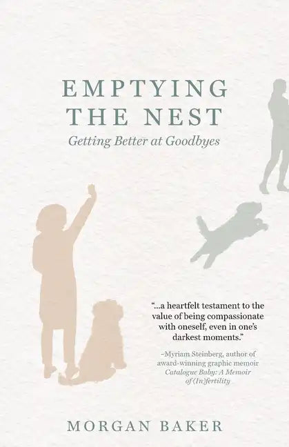 Emptying the Nest: Getting Better at Goodbyes - Paperback