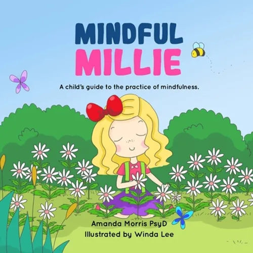 Mindful Millie: A child's guide to the practice of mindfulness. - Paperback