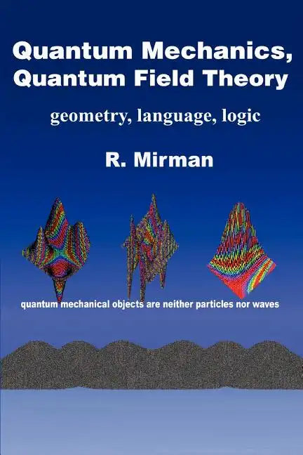 Quantum Mechanics, Quantum Field Theory: Geometry, Language, Logic - Paperback