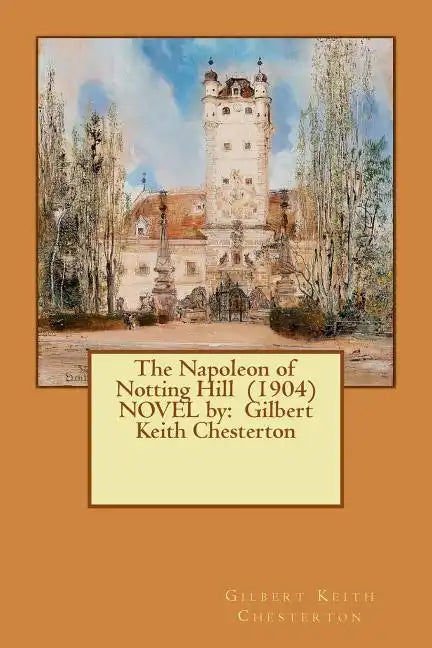 The Napoleon of Notting Hill (1904) NOVEL by: Gilbert Keith Chesterton - Paperback