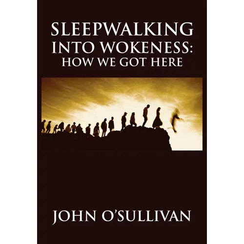 Sleepwalking Into Wokeness: How We Got Here - Hardcover