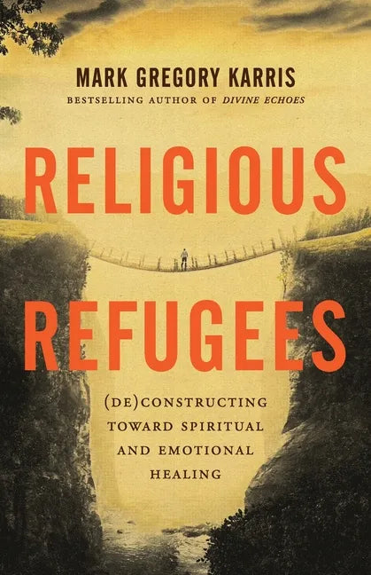 Religious Refugees: (De)Constructing Toward Spiritual and Emotional Healing - Paperback
