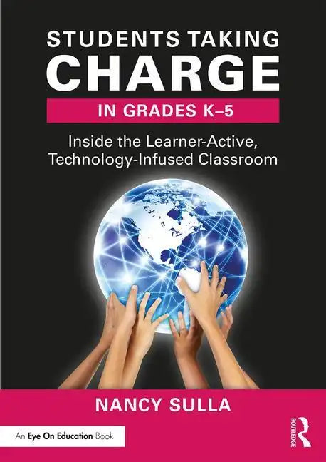 Students Taking Charge in Grades K-5: Inside the Learner-Active, Technology-Infused Classroom - Paperback
